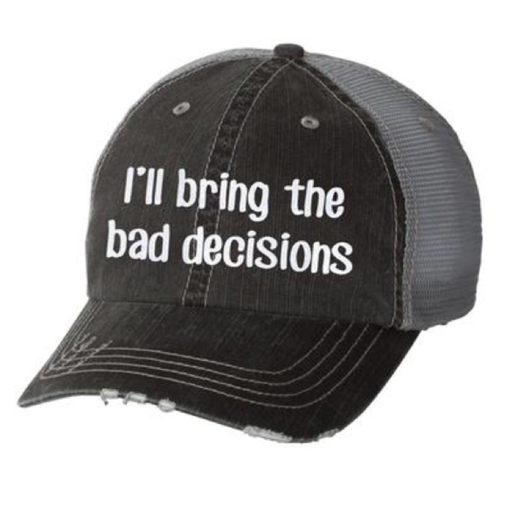 I’ll Bring the Bad Decisions Baseball Hat